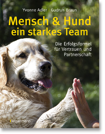 Yvonne Adler / Gudrun Braun, Mensch & Hund - ein starkes Team, Die Erfolgsformel für Vertrauen und Partnerschaft